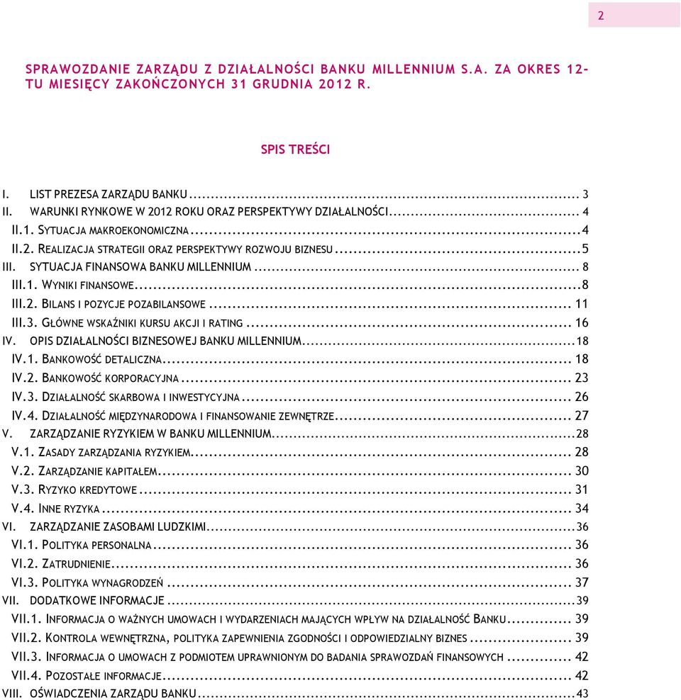 SYTUACJA FINANSOWA BANKU MILLENNIUM... 8 III.1. WYNIKI FINANSOWE... 8 III.2. BILANS I POZYCJE POZABILANSOWE... 11 III.3. GŁÓWNE WSKAŹNIKI KURSU AKCJI I RATING... 16 IV.