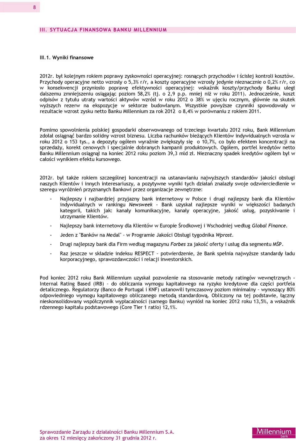 Banku uległ dalszemu zmniejszeniu osiągając poziom 58,2% (tj. o 2,9 p.p. mniej niż w roku 2011).