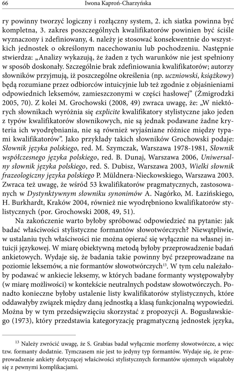 Następnie stwierdza: Analizy wykazują, że żaden z tych warunków nie jest spełniony w sposób doskonały.