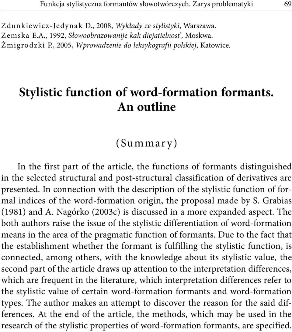 An outline (Summar y) In the first part of the article, the functions of formants distinguished in the selected structural and post-structural classification of derivatives are presented.