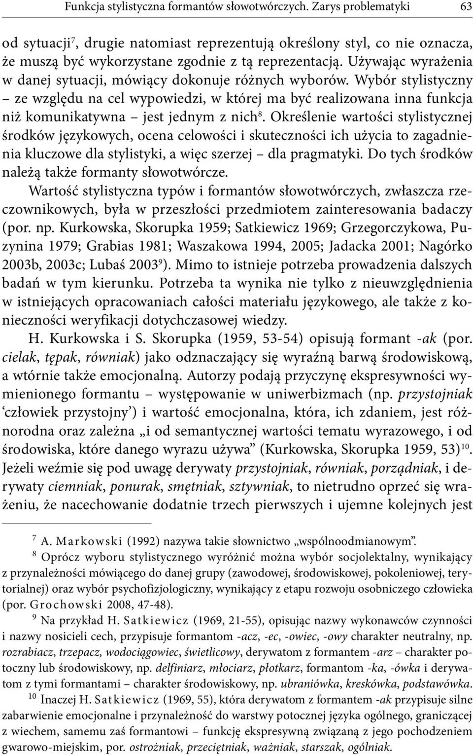 Określenie wartości stylistycznej środków językowych, ocena celowości i skuteczności ich użycia to zagadnienia kluczowe dla stylistyki, a więc szerzej dla pragmatyki.