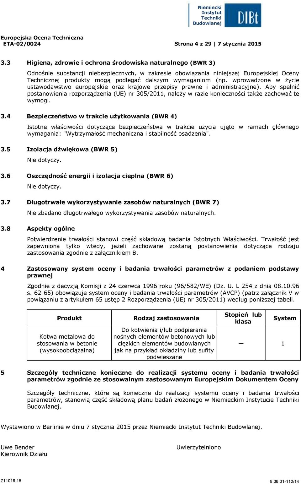 wymaganiom (np. wprowadzone w życie ustawodawstwo europejskie oraz krajowe przepisy prawne i administracyjne).