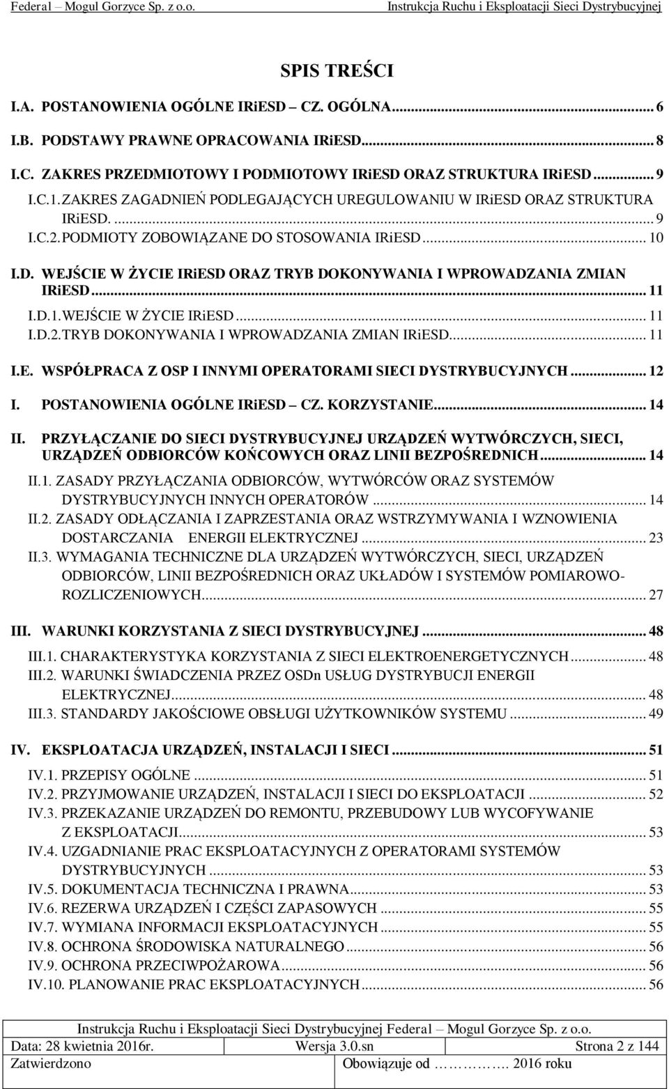 .. 11 I.D.1. WEJŚCIE W ŻYCIE IRiESD... 11 I.D.2. TRYB DOKONYWANIA I WPROWADZANIA ZMIAN IRiESD... 11 I.E. WSPÓŁPRACA Z OSP I INNYMI OPERATORAMI SIECI DYSTRYBUCYJNYCH... 12 I.