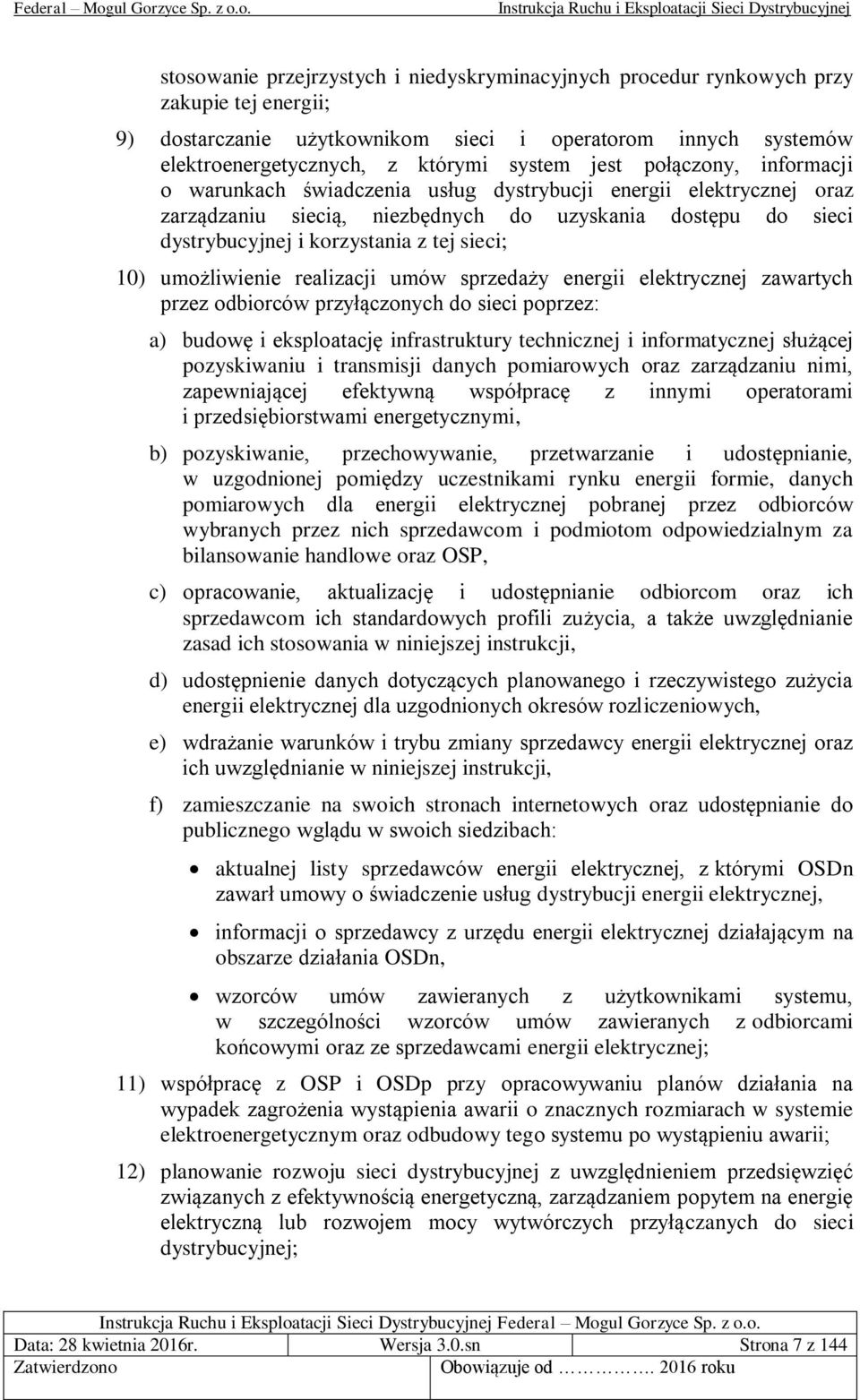 10) umożliwienie realizacji umów sprzedaży energii elektrycznej zawartych przez odbiorców przyłączonych do sieci poprzez: a) budowę i eksploatację infrastruktury technicznej i informatycznej służącej