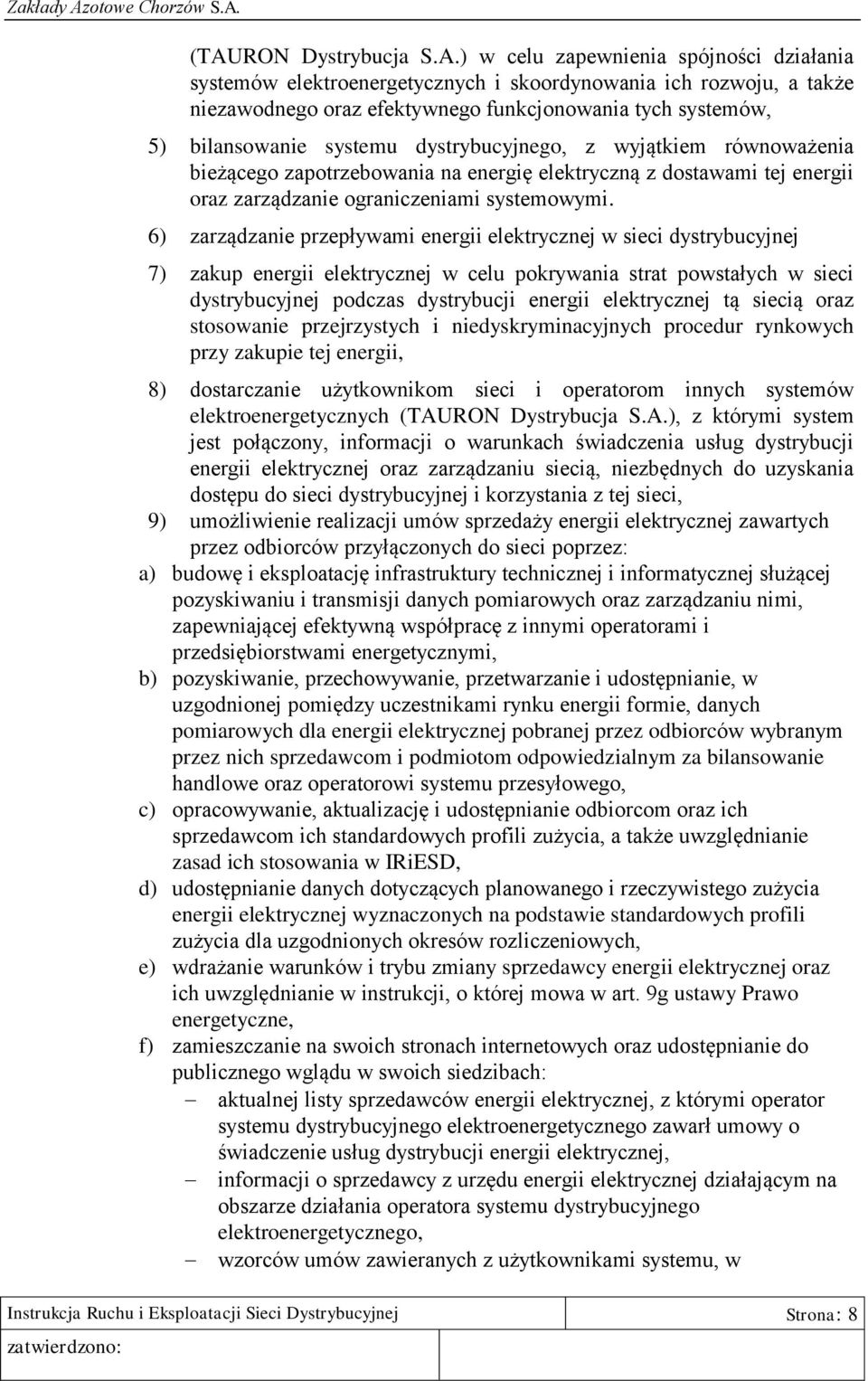 ) w celu zapewnienia spójności działania systemów elektroenergetycznych i skoordynowania ich rozwoju, a także niezawodnego oraz efektywnego funkcjonowania tych systemów, 5) bilansowanie systemu