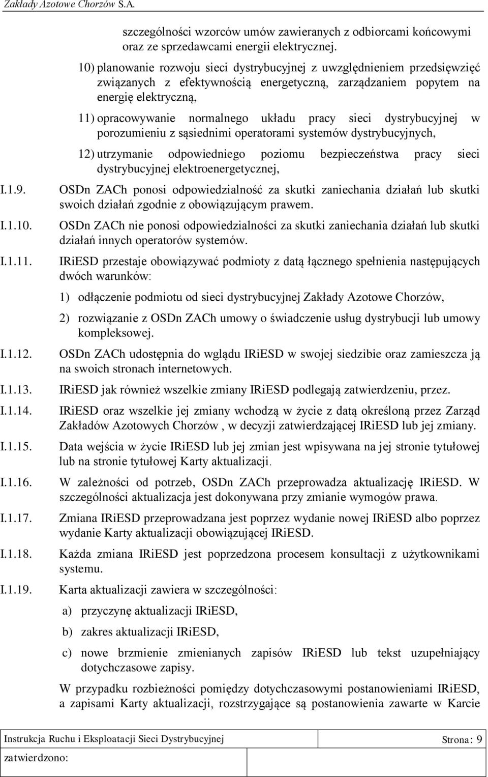 pracy sieci dystrybucyjnej w porozumieniu z sąsiednimi operatorami systemów dystrybucyjnych, 12) utrzymanie odpowiedniego poziomu bezpieczeństwa pracy sieci dystrybucyjnej elektroenergetycznej, OSDn