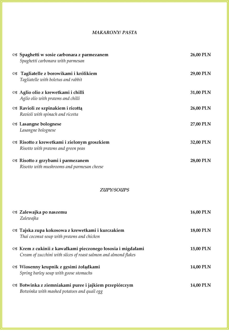 and green peas Risotto z grzybami i parmezanem Risotto with mushrooms and parmesan cheese 29,00 PLN 31,00 PLN 27,00 PLN 32,00 PLN 28,00 PLN ZUPY/SOUPS Zalewajka po naszemu Zalewajka Tajska zupa