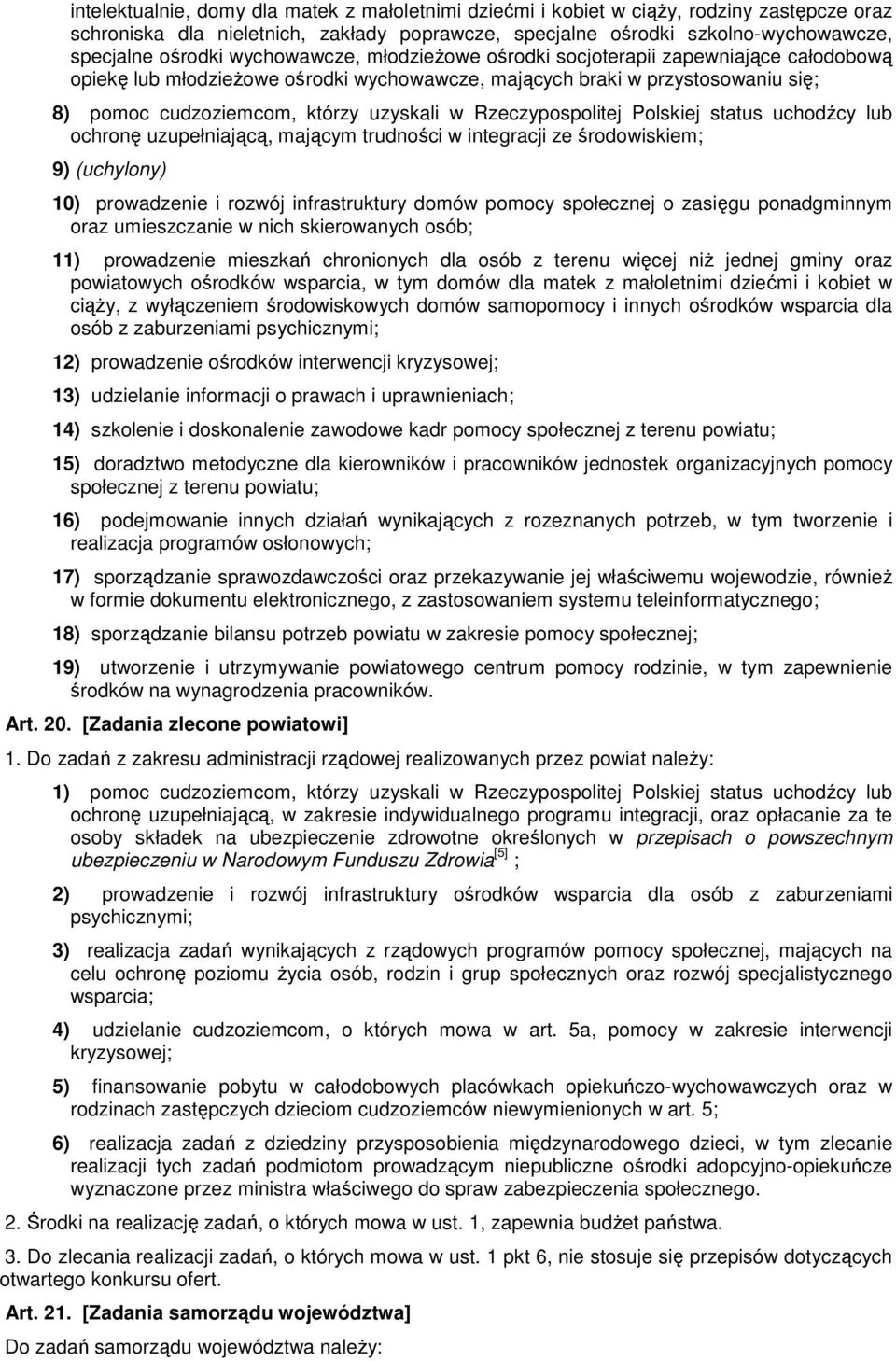 Rzeczypospolitej Polskiej status uchodźcy lub ochronę uzupełniającą, mającym trudności w integracji ze środowiskiem; 9) (uchylony) 10) prowadzenie i rozwój infrastruktury domów pomocy społecznej o