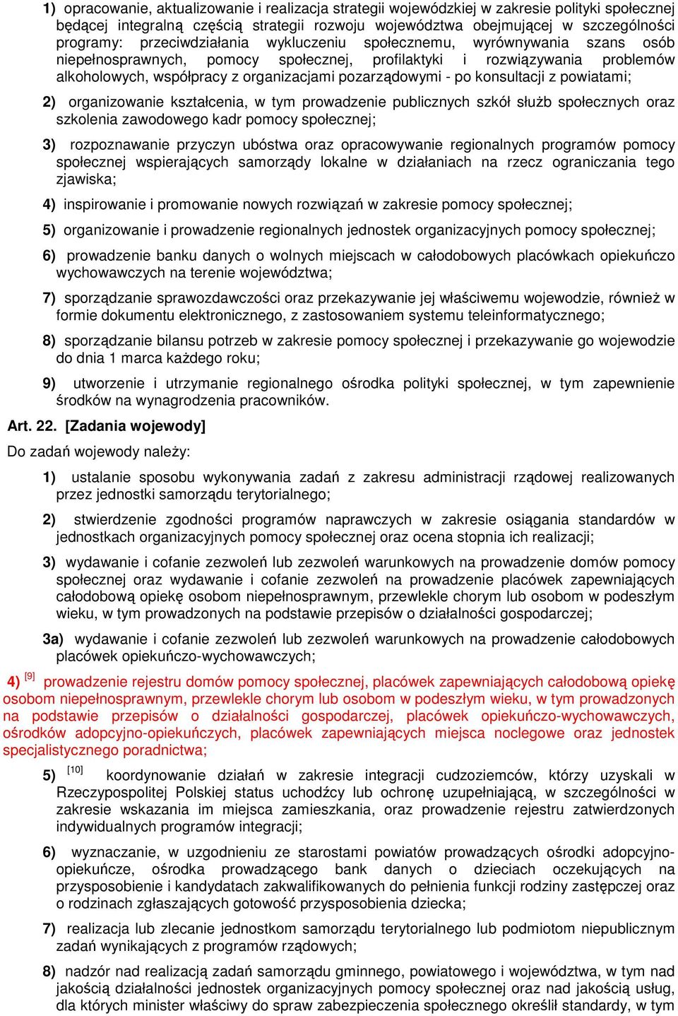 po konsultacji z powiatami; 2) organizowanie kształcenia, w tym prowadzenie publicznych szkół słuŝb społecznych oraz szkolenia zawodowego kadr pomocy społecznej; 3) rozpoznawanie przyczyn ubóstwa