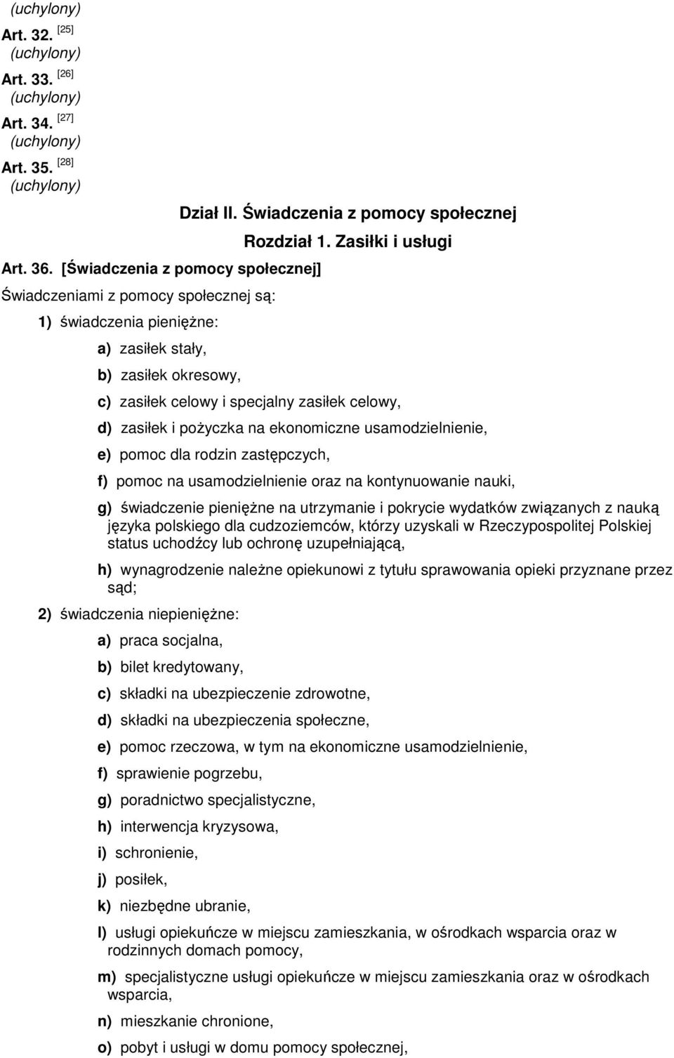 Zasiłki i usługi c) zasiłek celowy i specjalny zasiłek celowy, d) zasiłek i poŝyczka na ekonomiczne usamodzielnienie, e) pomoc dla rodzin zastępczych, f) pomoc na usamodzielnienie oraz na