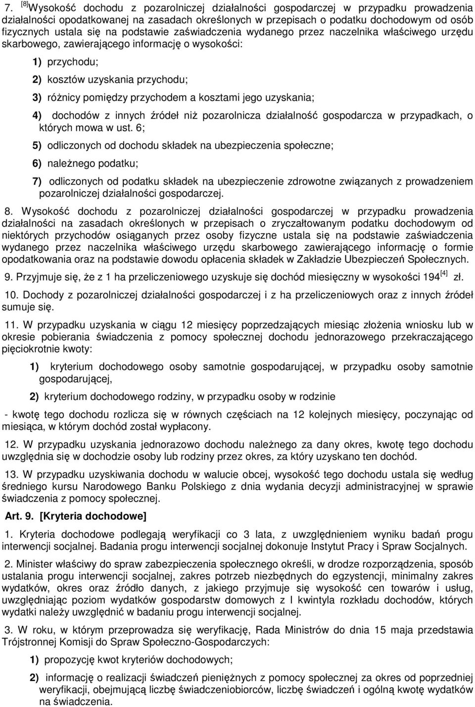 przychodem a kosztami jego uzyskania; 4) dochodów z innych źródeł niŝ pozarolnicza działalność gospodarcza w przypadkach, o których mowa w ust.