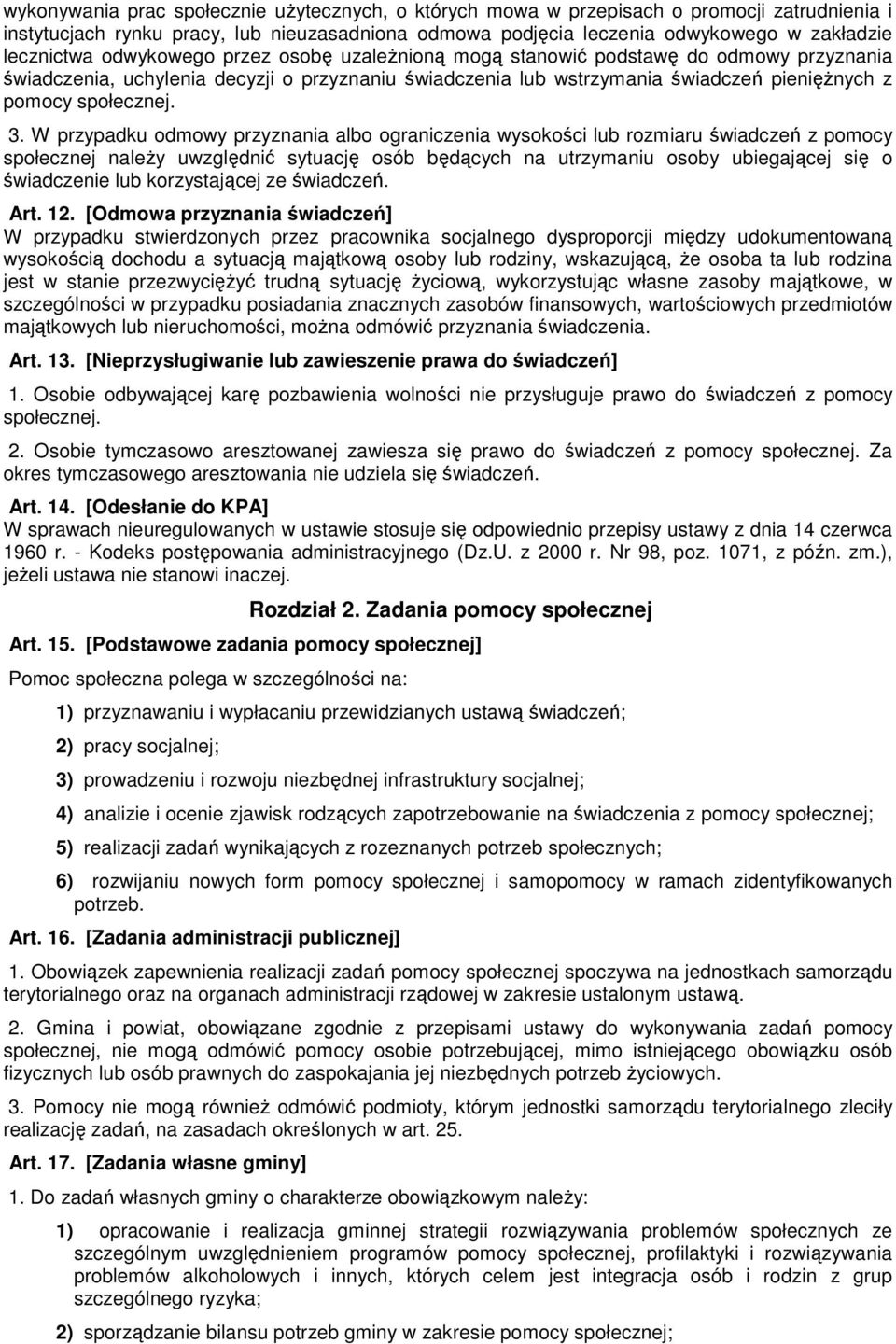 W przypadku odmowy przyznania albo ograniczenia wysokości lub rozmiaru świadczeń z pomocy społecznej naleŝy uwzględnić sytuację osób będących na utrzymaniu osoby ubiegającej się o świadczenie lub