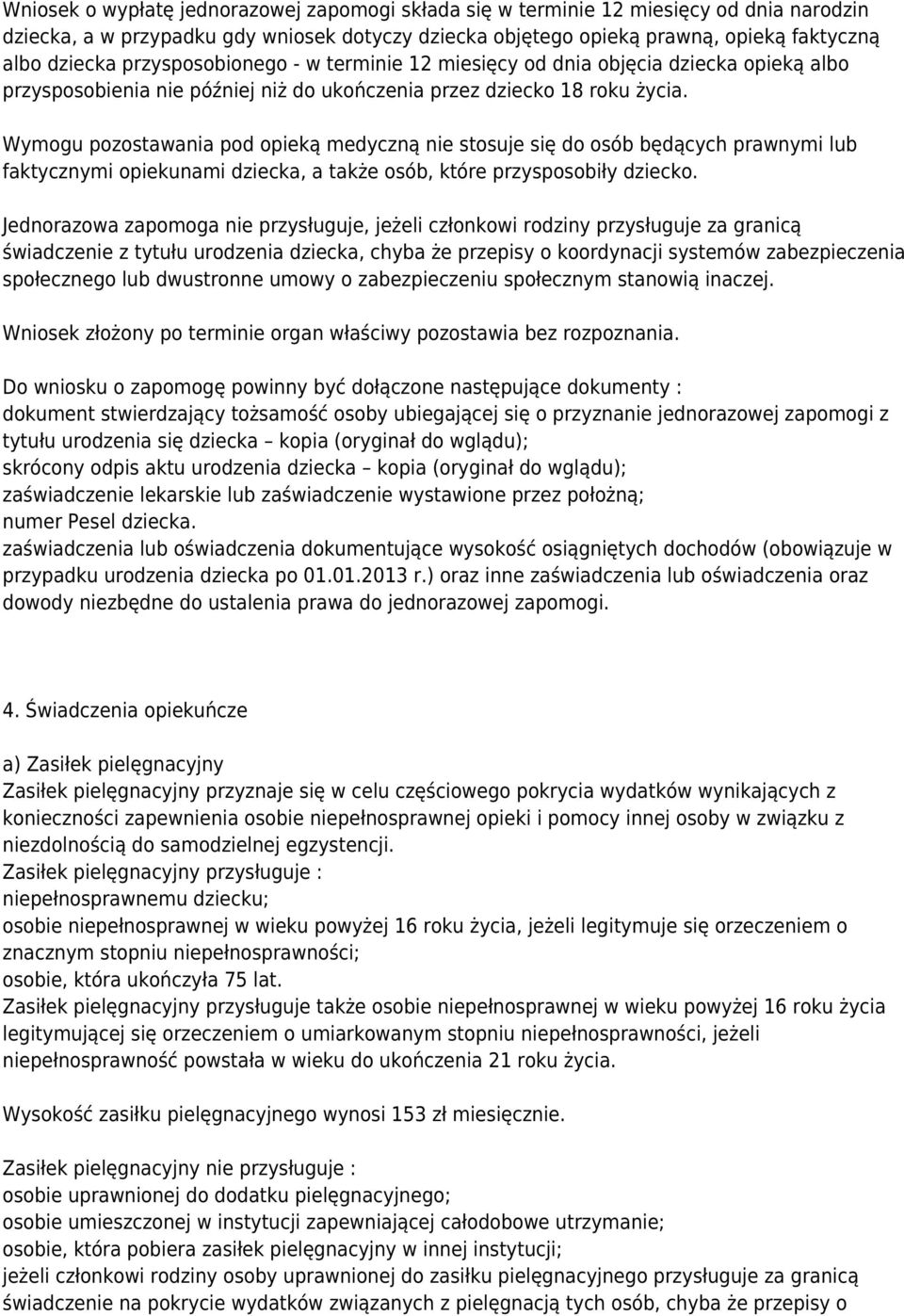 Wymogu pozostawania pod opieką medyczną nie stosuje się do osób będących prawnymi lub faktycznymi opiekunami dziecka, a także osób, które przysposobiły dziecko.