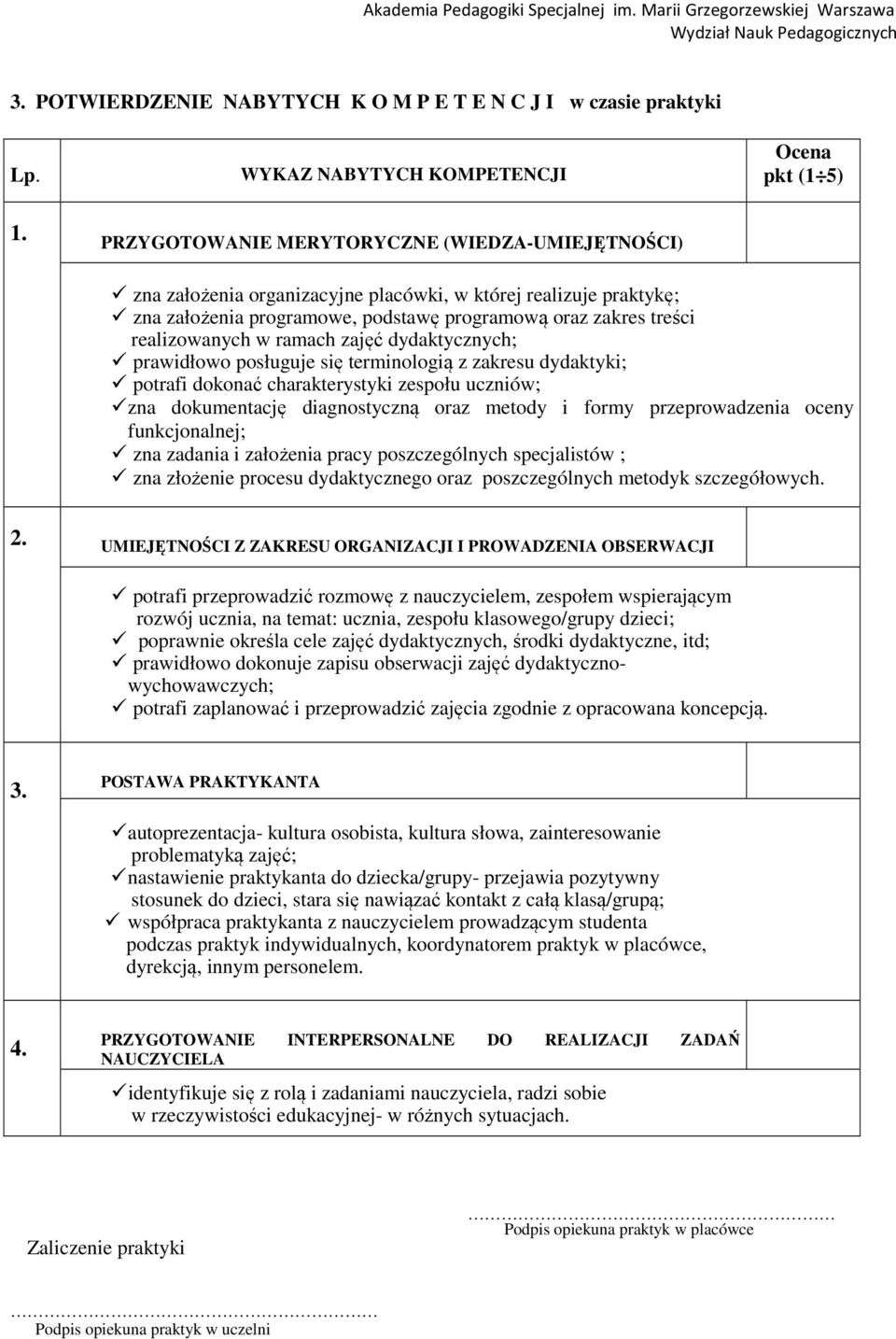 ramach zajęć dydaktycznych; prawidłowo posługuje się terminologią z zakresu dydaktyki; potrafi dokonać charakterystyki zespołu uczniów; zna dokumentację diagnostyczną oraz metody i formy