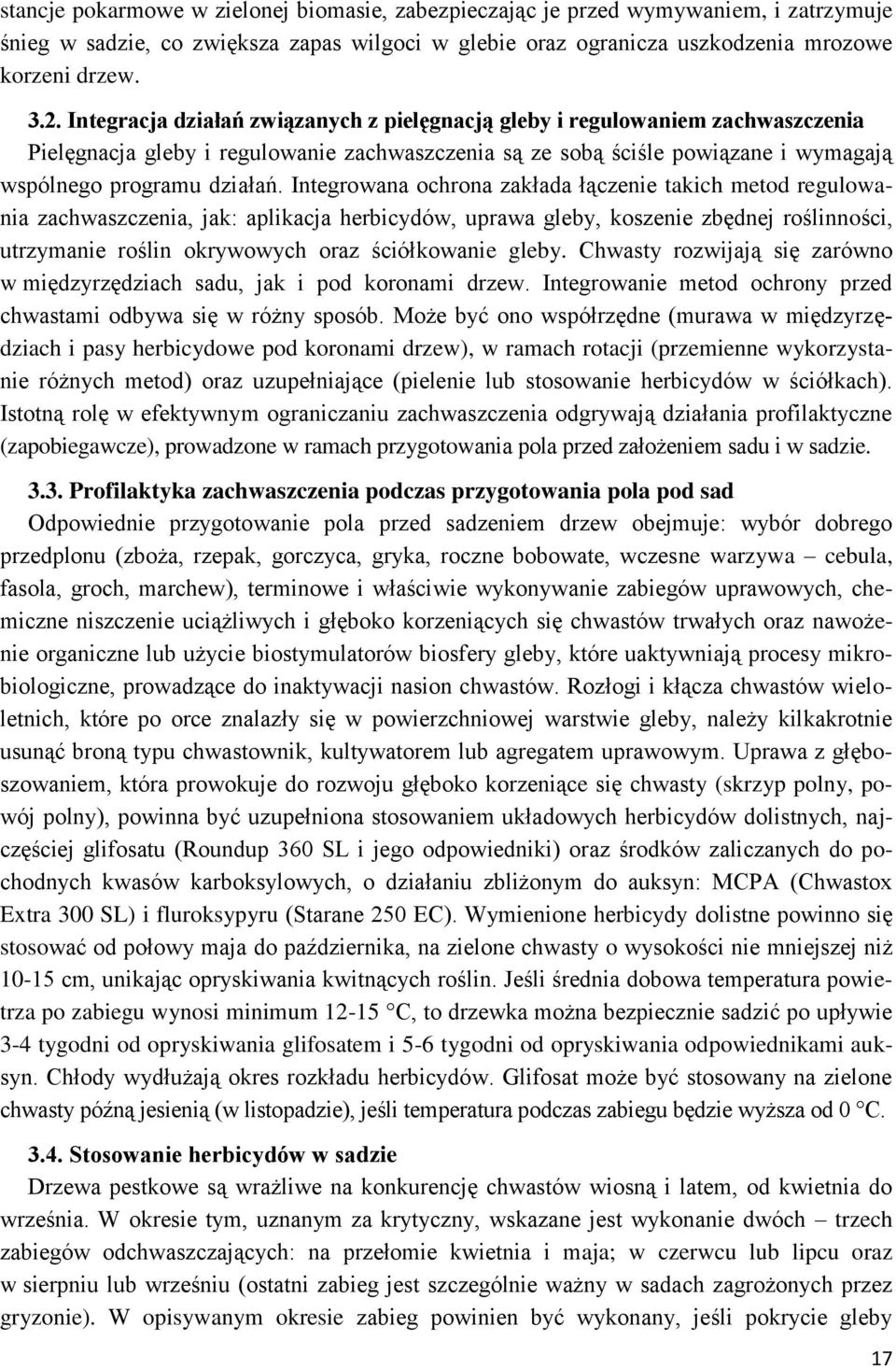 Integrowana ochrona zakłada łączenie takich metod regulowania zachwaszczenia, jak: aplikacja herbicydów, uprawa gleby, koszenie zbędnej roślinności, utrzymanie roślin okrywowych oraz ściółkowanie