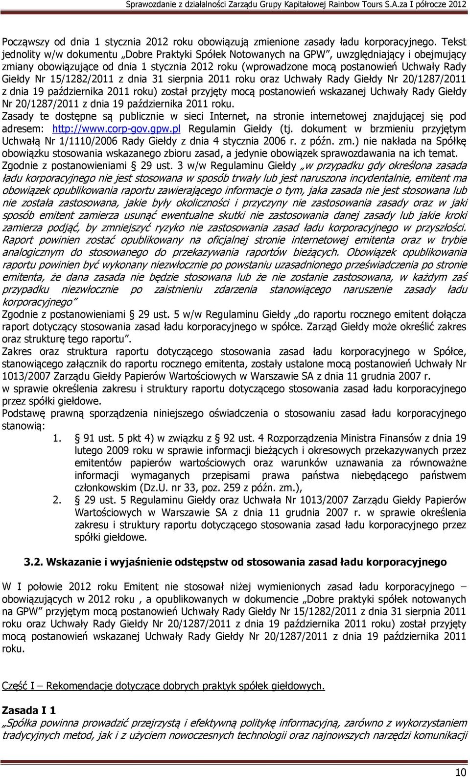 Nr 15/1282/2011 z dnia 31 sierpnia 2011 roku oraz Uchwały Rady Giełdy Nr 20/1287/2011 z dnia 19 października 2011 roku) został przyjęty mocą postanowień wskazanej Uchwały Rady Giełdy Nr 20/1287/2011