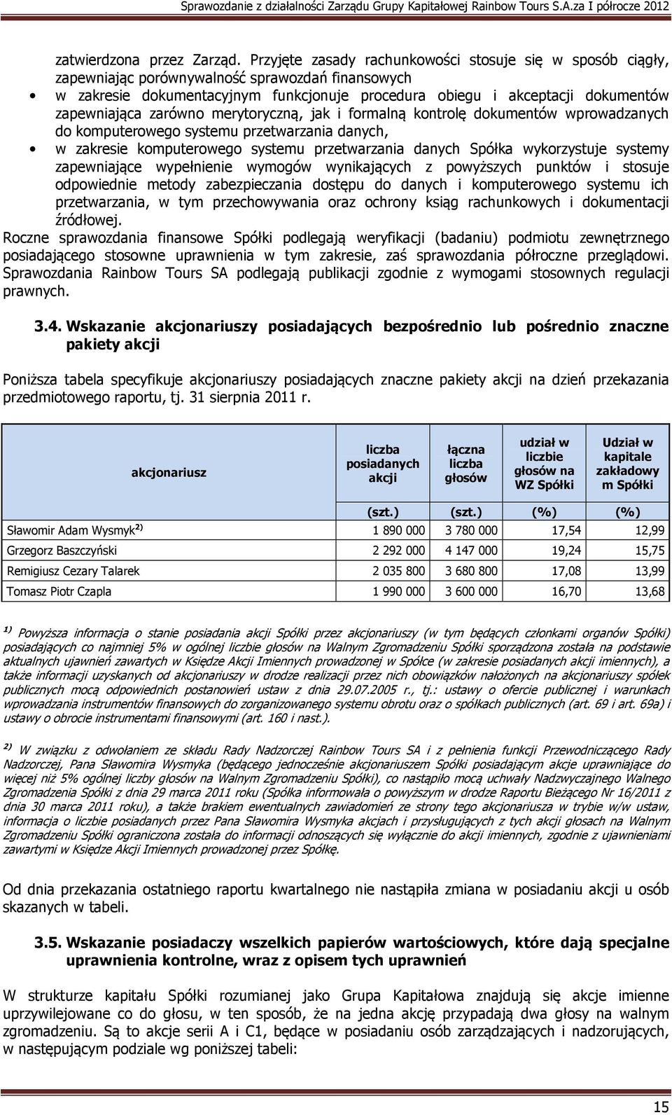 zapewniająca zarówno merytoryczną, jak i formalną kontrolę dokumentów wprowadzanych do komputerowego systemu przetwarzania danych, w zakresie komputerowego systemu przetwarzania danych Spółka