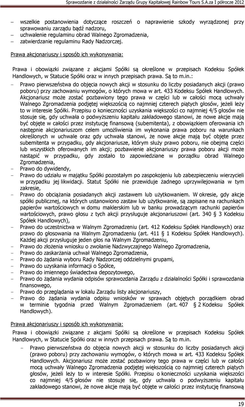 Prawa akcjonariuszy i sposób ich wykonywania: Prawa i obowiązki związane z akcjami Spółki są określone w przepisach Kodeksu Spółek Handlowych, w Statucie Spółki oraz w innych przepisach prawa.