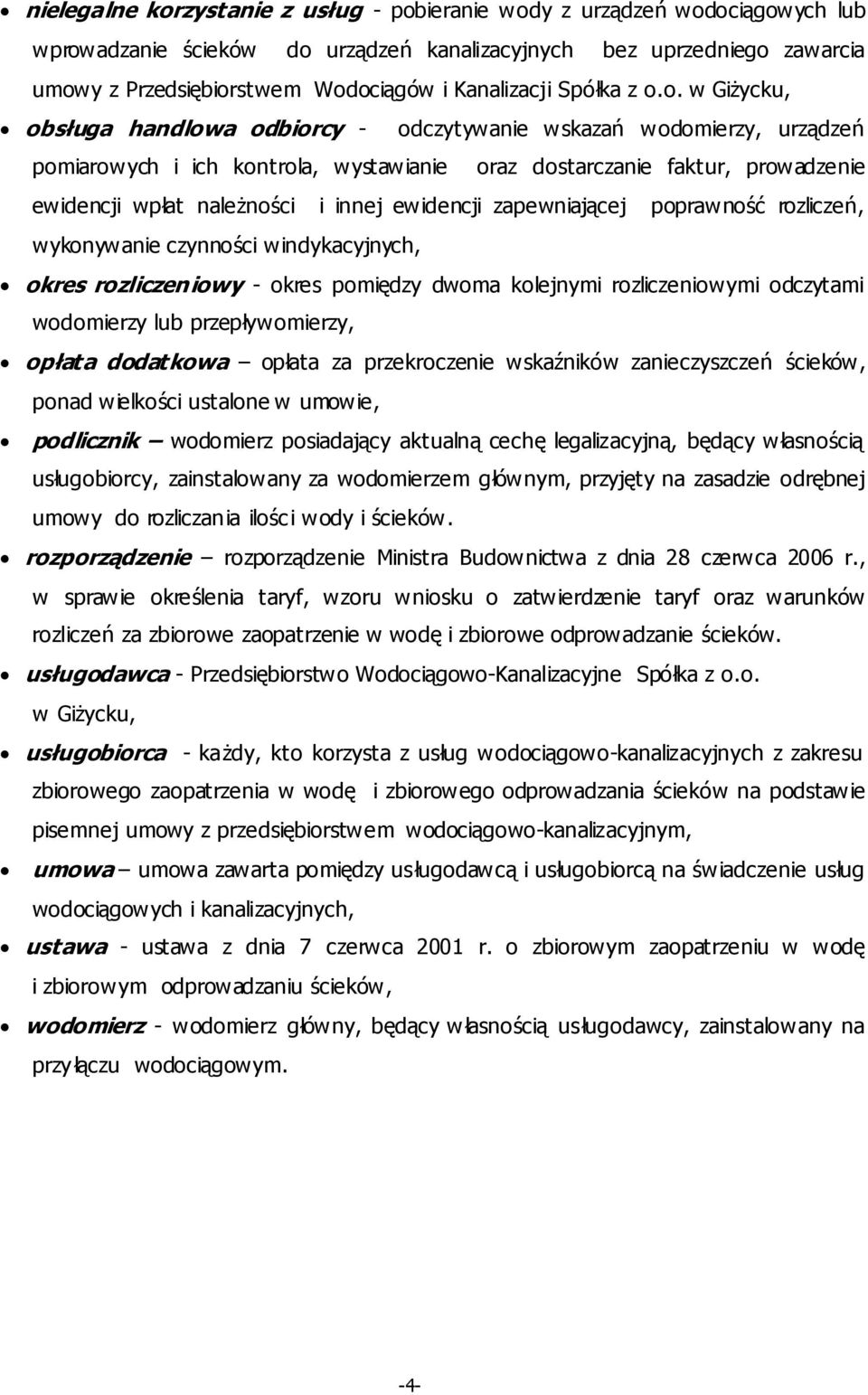 o. w GiŜycku, obsługa handlowa odbiorcy - odczytywanie wskazań wodomierzy, urządzeń pomiarowych i ich kontrola, wystawianie oraz dostarczanie faktur, prowadzenie ewidencji wpłat naleŝności i innej