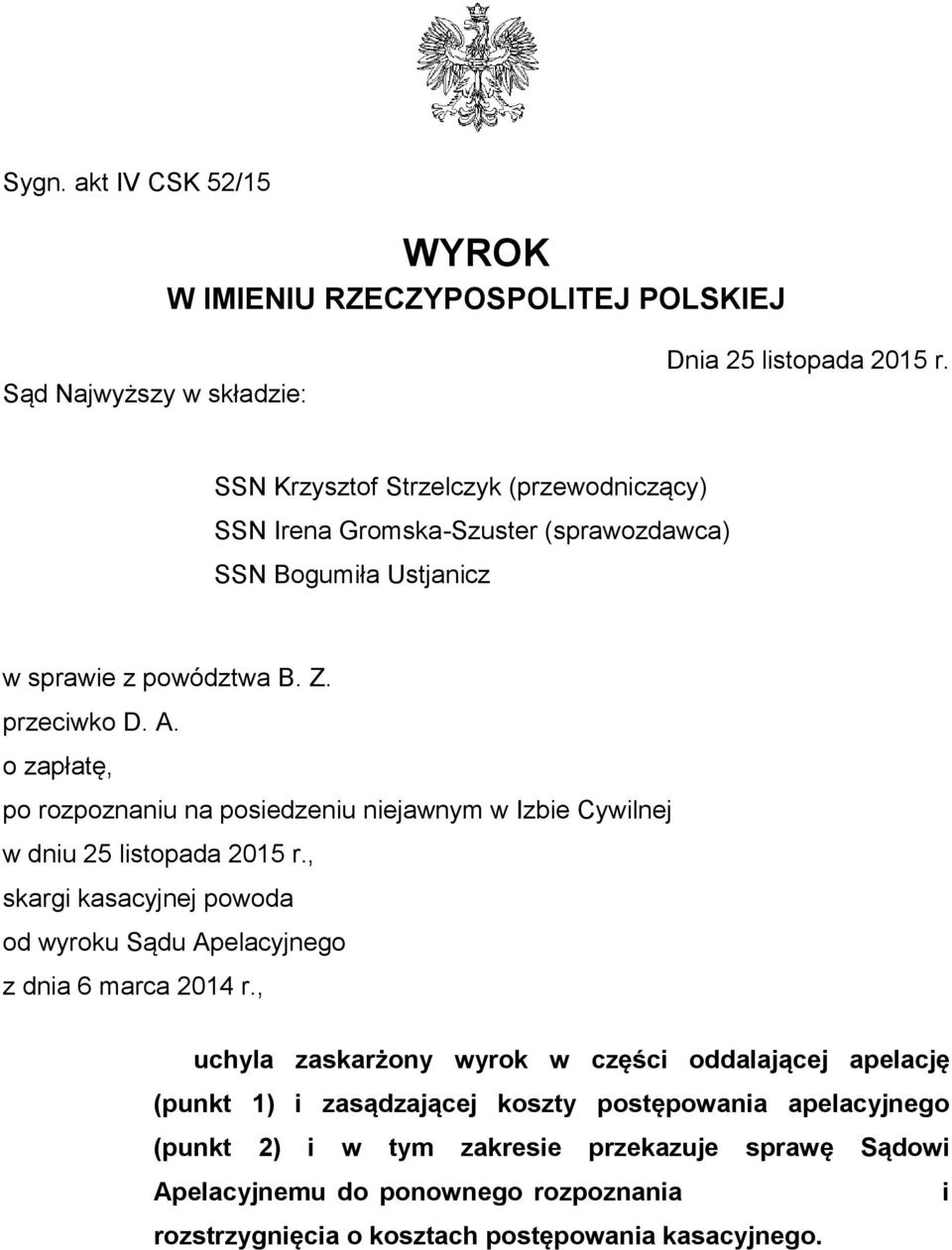 o zapłatę, po rozpoznaniu na posiedzeniu niejawnym w Izbie Cywilnej w dniu 25 listopada 2015 r., skargi kasacyjnej powoda od wyroku Sądu Apelacyjnego z dnia 6 marca 2014 r.