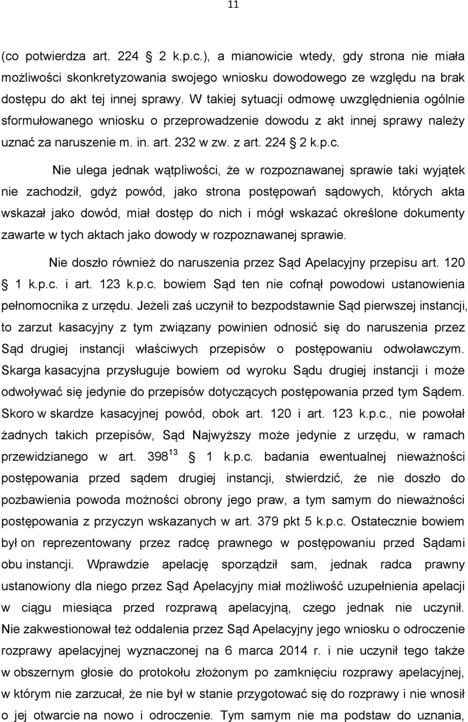 i odmowę uwzględnienia ogólnie sformułowanego wniosku o przeprowadzenie dowodu z akt innej sprawy należy uznać za naruszenie m. in. art. 232 w zw. z art. 224 2 k.p.c.