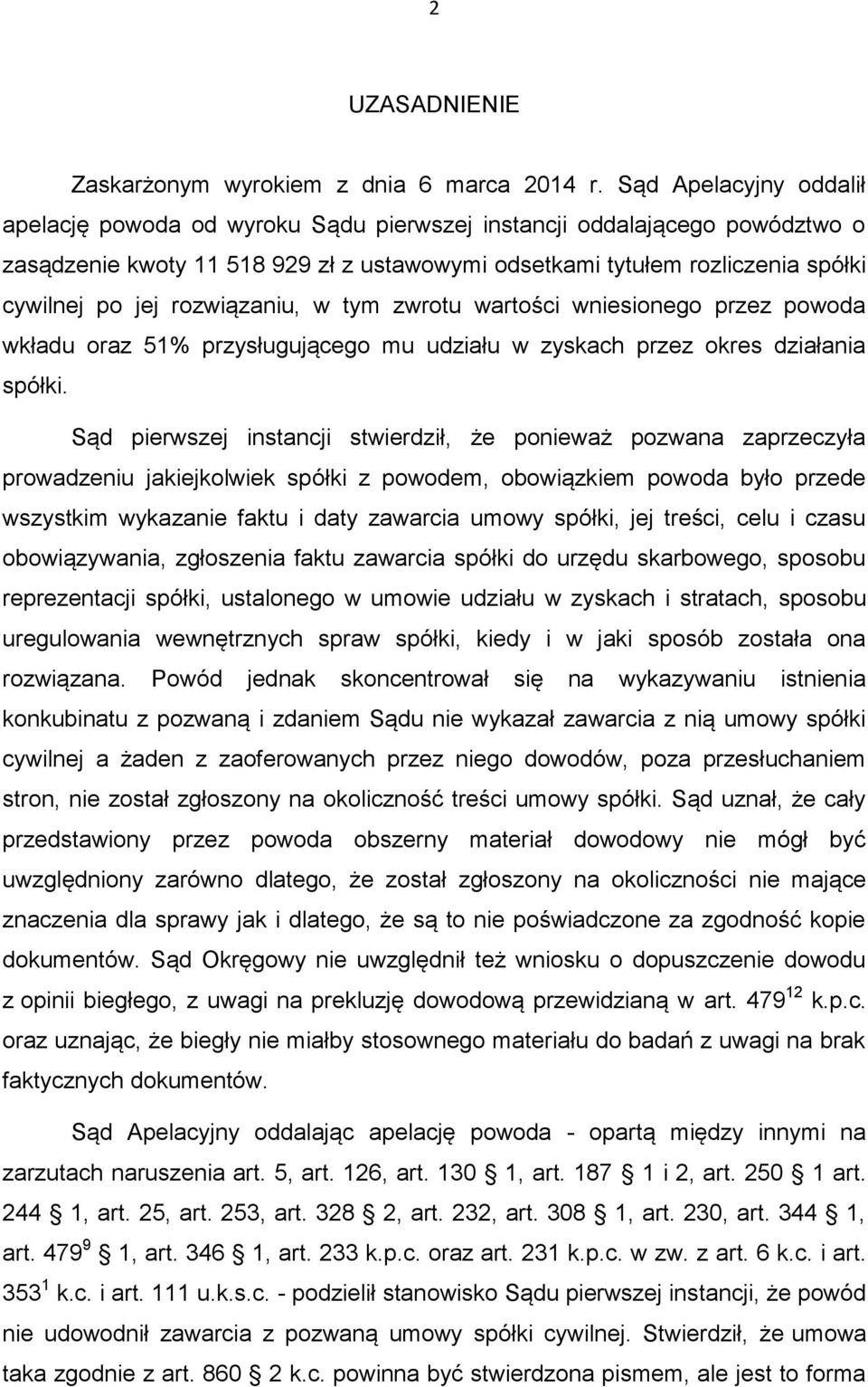 rozwiązaniu, w tym zwrotu wartości wniesionego przez powoda wkładu oraz 51% przysługującego mu udziału w zyskach przez okres działania spółki.