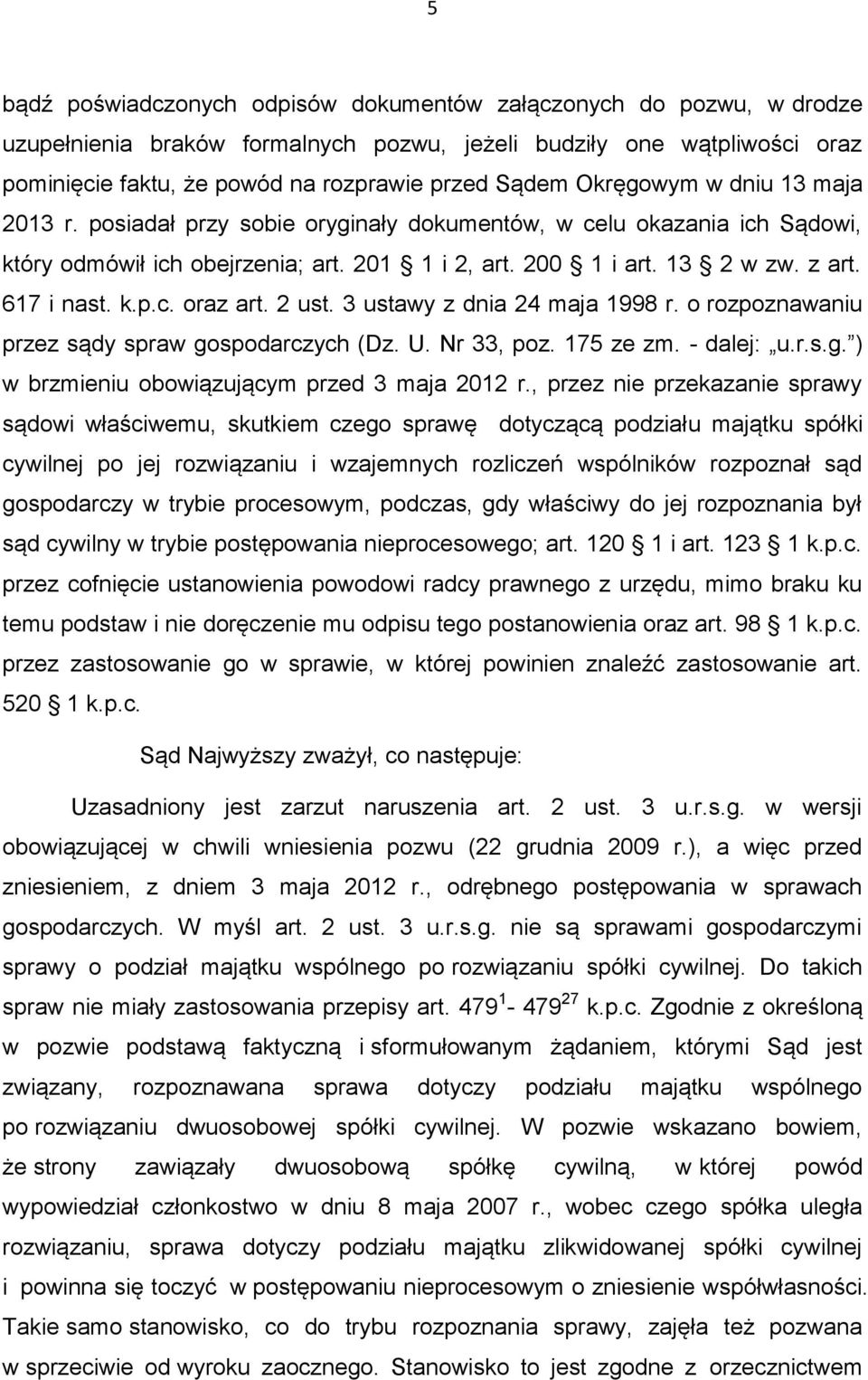 2 ust. 3 ustawy z dnia 24 maja 1998 r. o rozpoznawaniu przez sądy spraw gospodarczych (Dz. U. Nr 33, poz. 175 ze zm. - dalej: u.r.s.g. ) w brzmieniu obowiązującym przed 3 maja 2012 r.