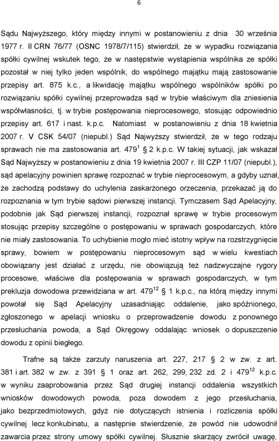 majątku mają zastosowanie przepisy art. 875 k.c., a likwidację majątku wspólnego wspólników spółki po rozwiązaniu spółki cywilnej przeprowadza sąd w trybie właściwym dla zniesienia współwłasności, tj.