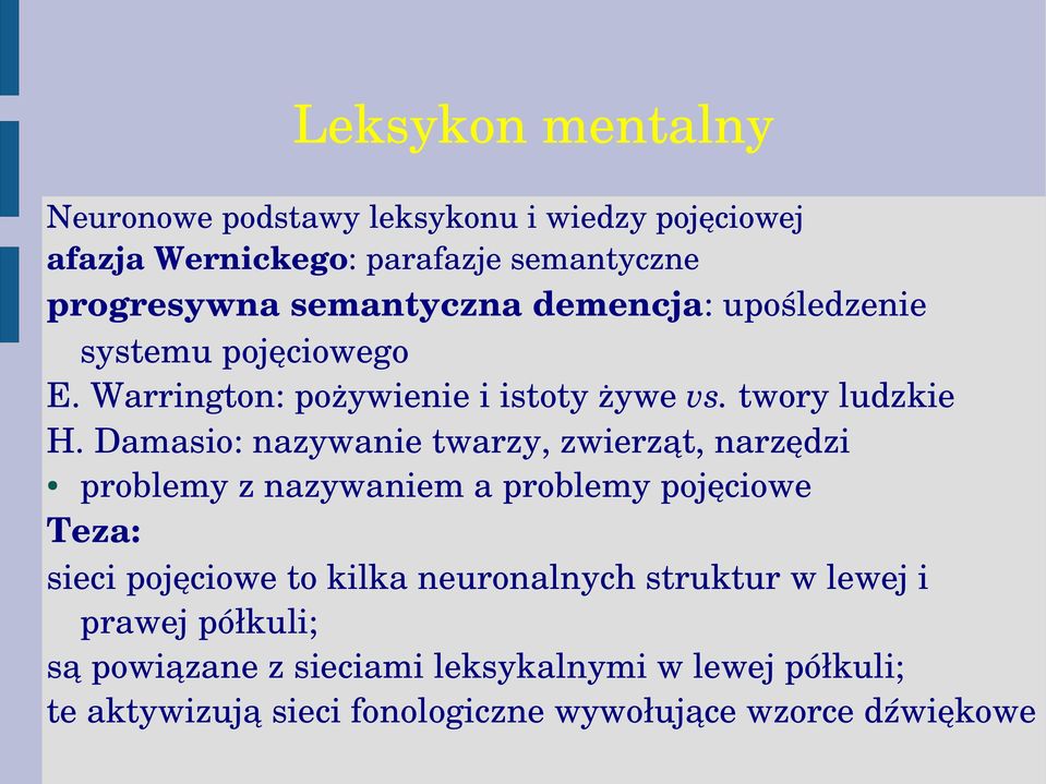 Damasio: nazywanie twarzy, zwierząt, narzędzi problemy z nazywaniem a problemy pojęciowe Teza: sieci pojęciowe to kilka