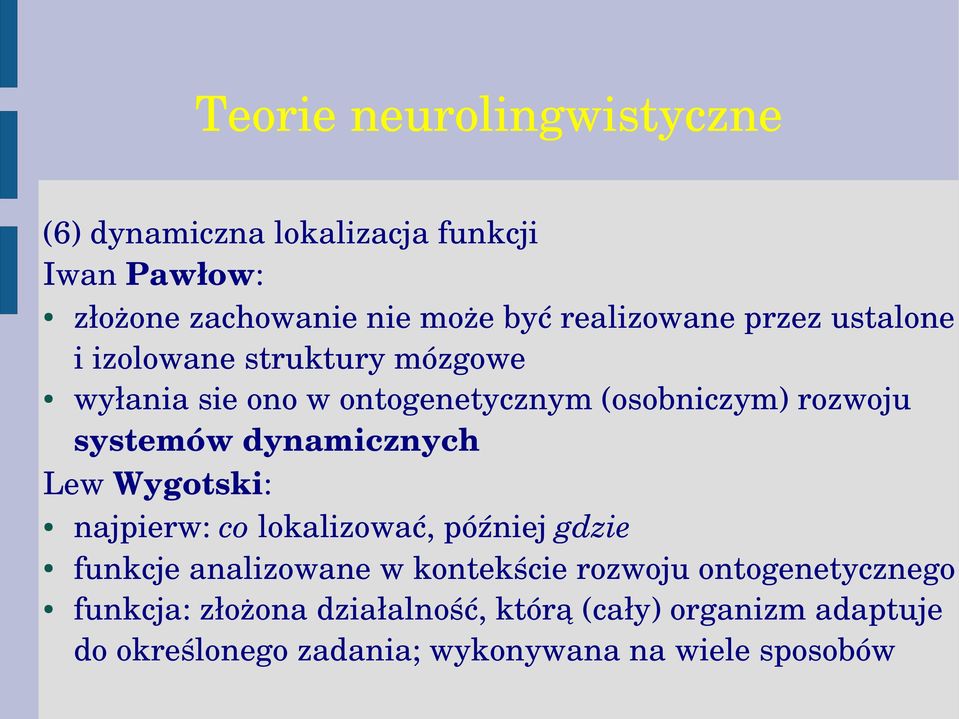 systemów dynamicznych Lew Wygotski: najpierw: co lokalizować, później gdzie funkcje analizowane w kontekście rozwoju