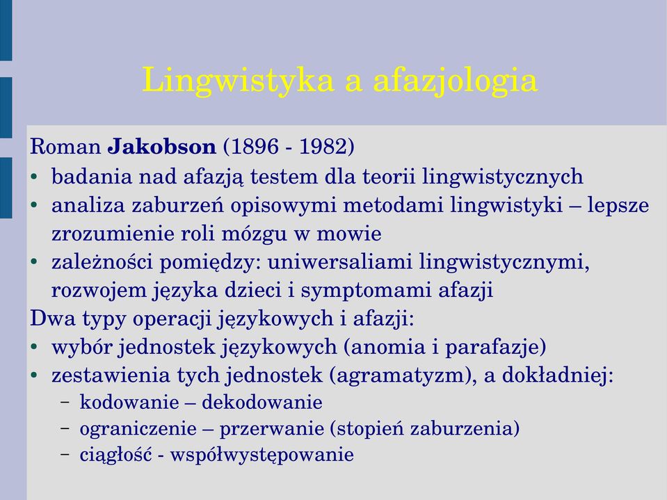 języka dzieci i symptomami afazji Dwa typy operacji językowych i afazji: wybór jednostek językowych (anomia i parafazje)