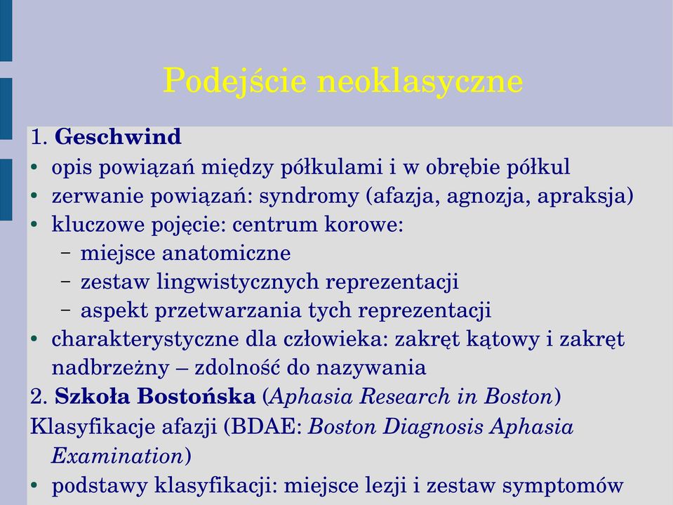 pojęcie: centrum korowe: miejsce anatomiczne zestaw lingwistycznych reprezentacji aspekt przetwarzania tych reprezentacji