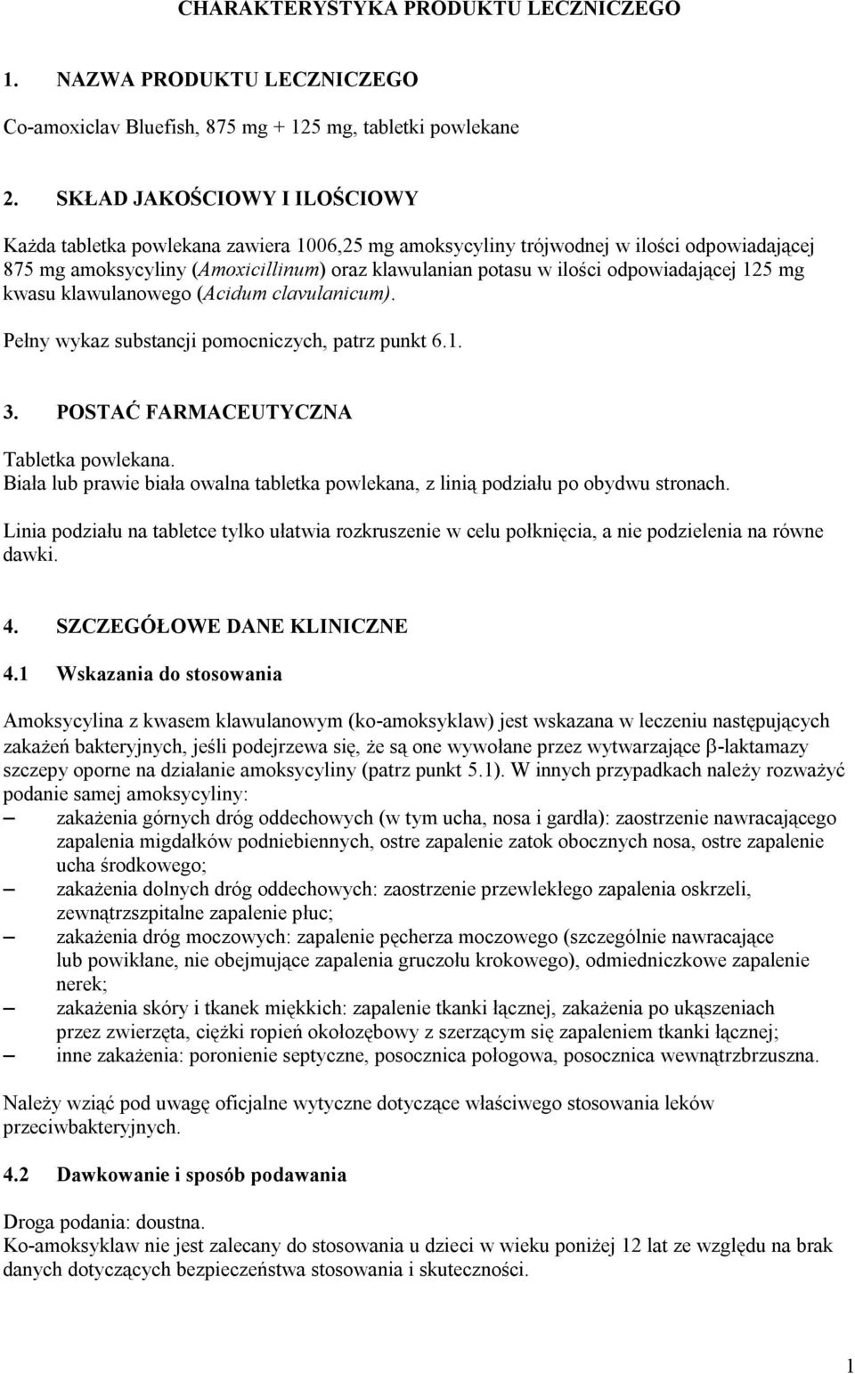 odpowiadającej 125 mg kwasu klawulanowego (Acidum clavulanicum). Pełny wykaz substancji pomocniczych, patrz punkt 6.1. 3. POSTAĆ FARMACEUTYCZNA Tabletka powlekana.