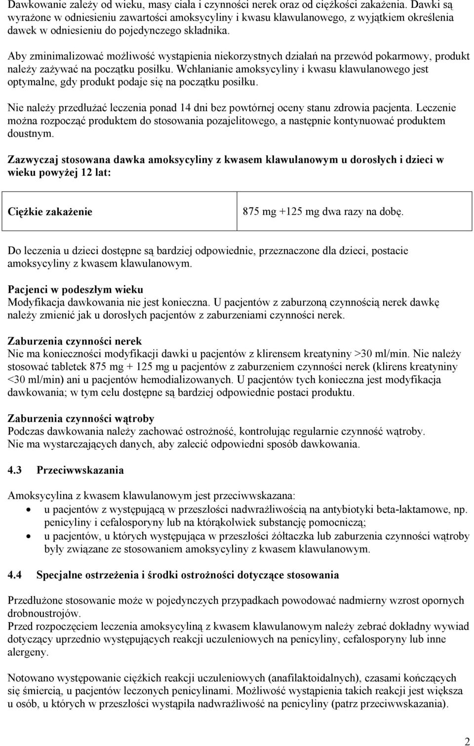 Aby zminimalizować możliwość wystąpienia niekorzystnych działań na przewód pokarmowy, produkt należy zażywać na początku posiłku.