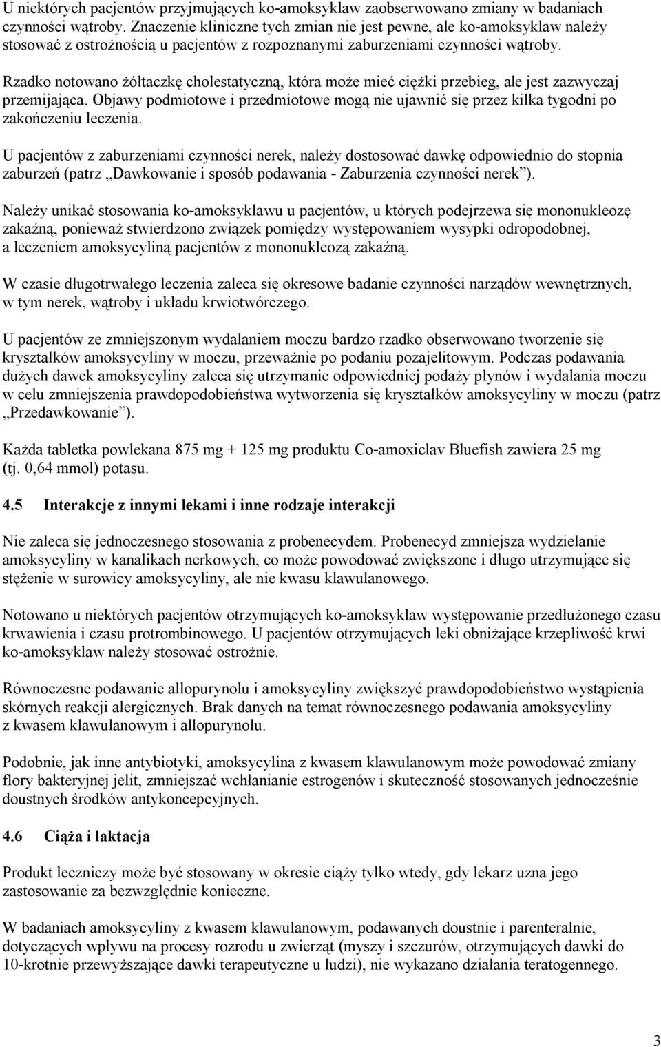 Rzadko notowano żółtaczkę cholestatyczną, która może mieć ciężki przebieg, ale jest zazwyczaj przemijająca.