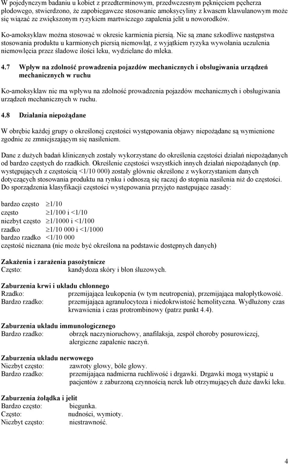 Nie są znane szkodliwe następstwa stosowania produktu u karmionych piersią niemowląt, z wyjątkiem ryzyka wywołania uczulenia niemowlęcia przez śladowe ilości leku, wydzielane do mleka. 4.