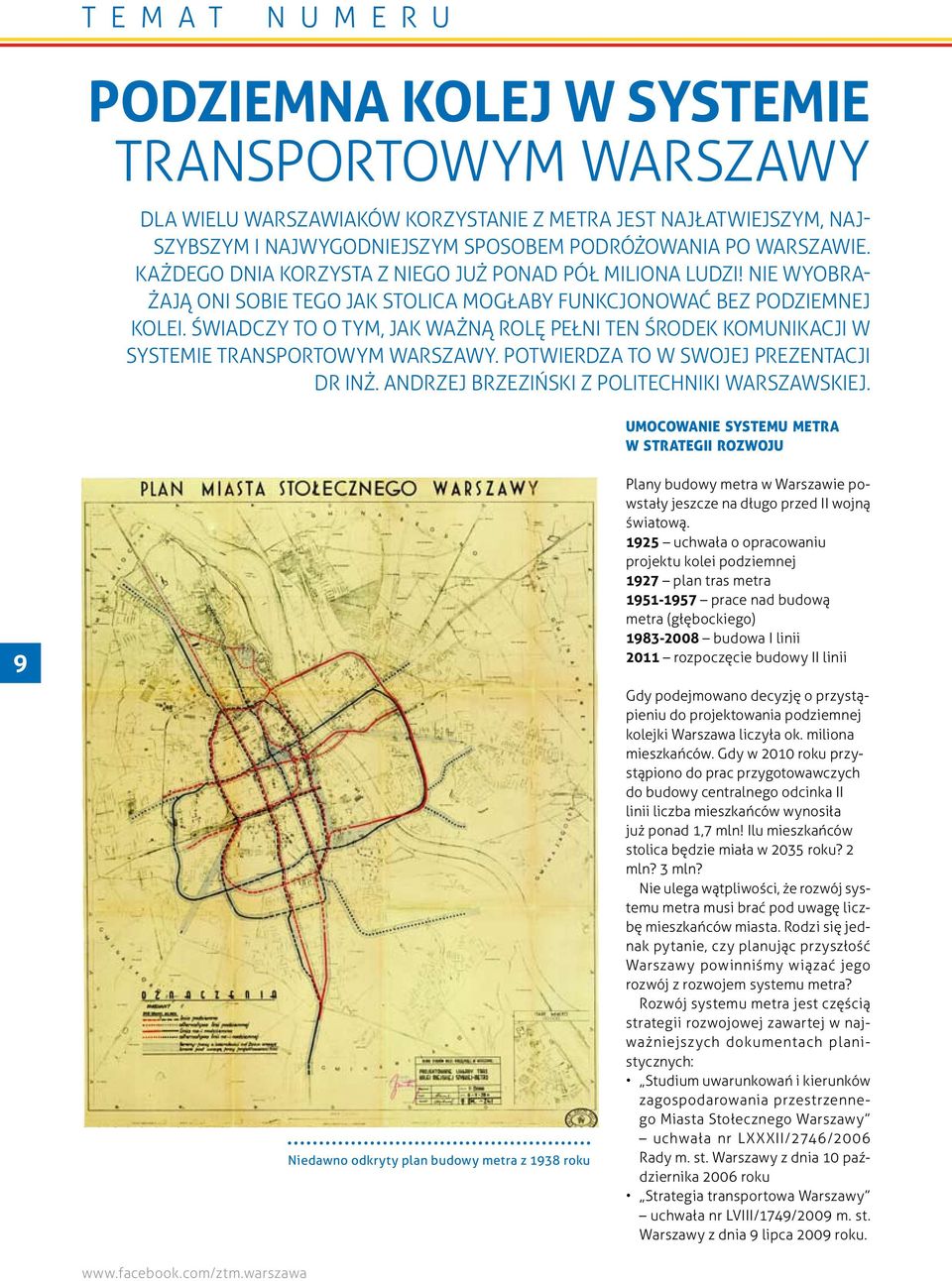 Świadczy to o tym, jak ważną rolę pełni ten środek komunikacji w systemie transportowym Warszawy. Potwierdza to w swojej prezentacji dr inż. Andrzej Brzeziński z Politechniki Warszawskiej.