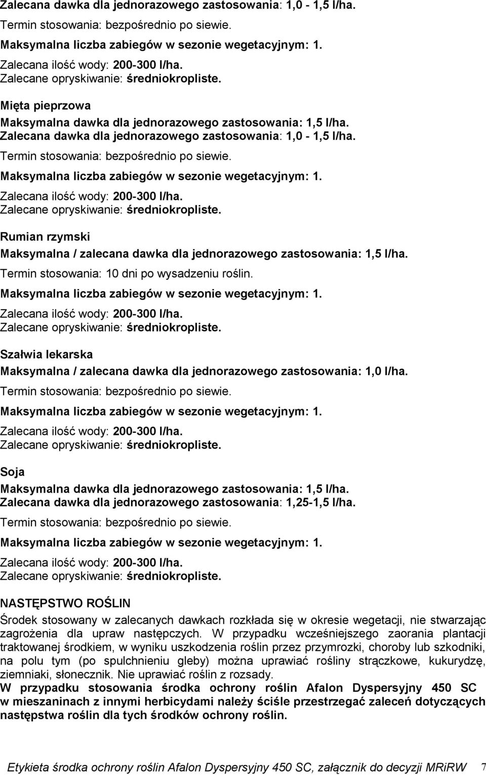 Szałwia lekarska Maksymalna / zalecana dawka dla jednorazowego zastosowania: 1,0 l/ha. Soja Zalecana dawka dla jednorazowego zastosowania: 1,25-1,5 l/ha.