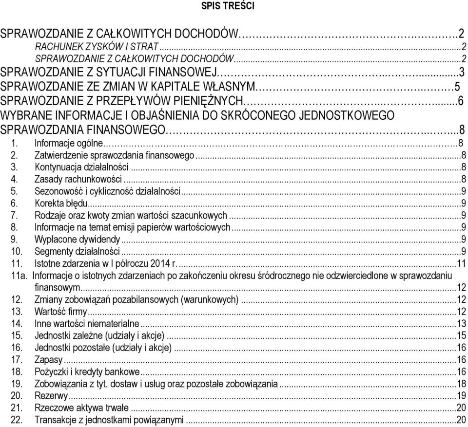 Zatwierdzenie sprawozdania finansowego...8 3. Kontynuacja działalności...8 4. Zasady rachunkowości...8 5. Sezonowość i cykliczność działalności...9 6. Korekta błędu...9 7.