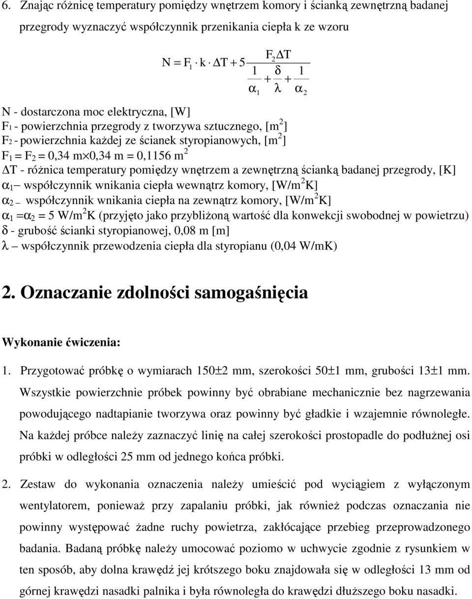 temperatury pomiędzy wnętrzem a zewnętrzną ścianką badanej przegrody, [K] α 1 współczynnik wnikania ciepła wewnątrz komory, [W/m 2 K] α 2 współczynnik wnikania ciepła na zewnątrz komory, [W/m 2 K] α