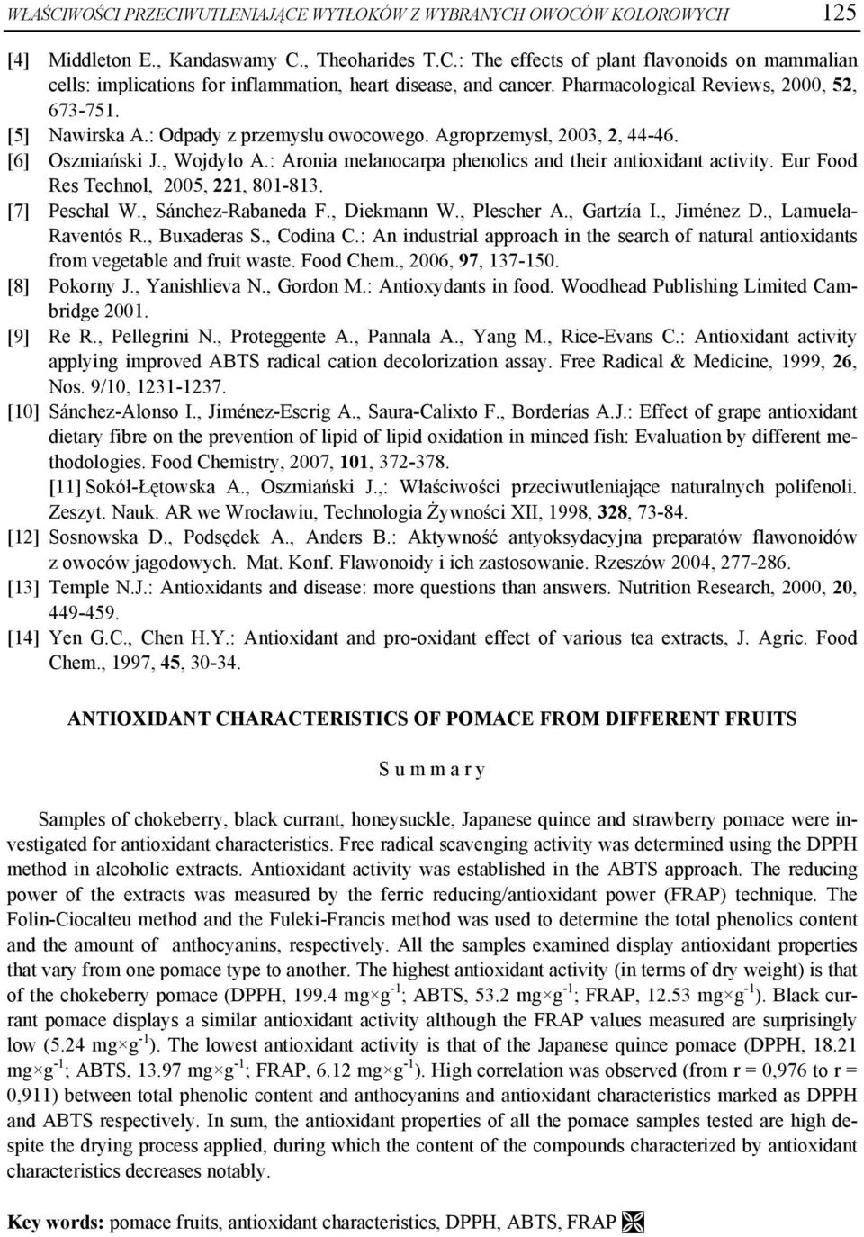 : Aronia melanocarpa phenolics and their antioxidant activity. Eur Food Res Technol, 2005, 221, 801-813. [7] Peschal W., Sánchez-Rabaneda F., Diekmann W., Plescher A., Gartzía I., Jiménez D.