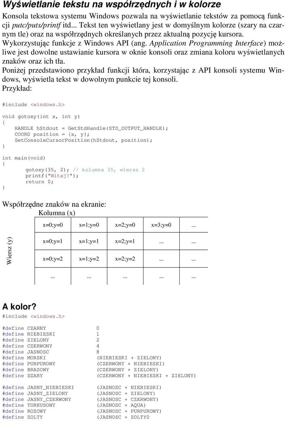 Application Programming Interface) możliwe jest dowolne ustawianie kursora w oknie konsoli oraz zmiana koloru wyświetlanych znaków oraz ich tła.