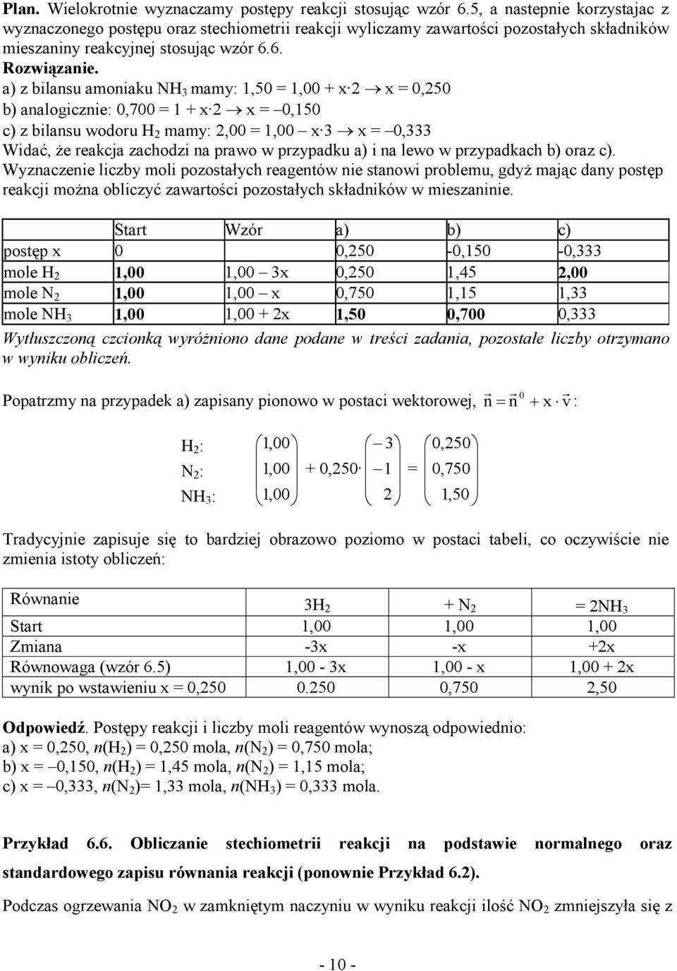 a z bilansu amoniaku NH mamy: 1,50 1,00 + x x 0,50 b analogicznie: 0,700 1 + x x 0,150 c z bilansu wodoru H mamy:,00 1,00 x x 0, Widać, Ŝe reakcja zachodzi na rawo w rzyadku a i na lewo w rzyadkach b