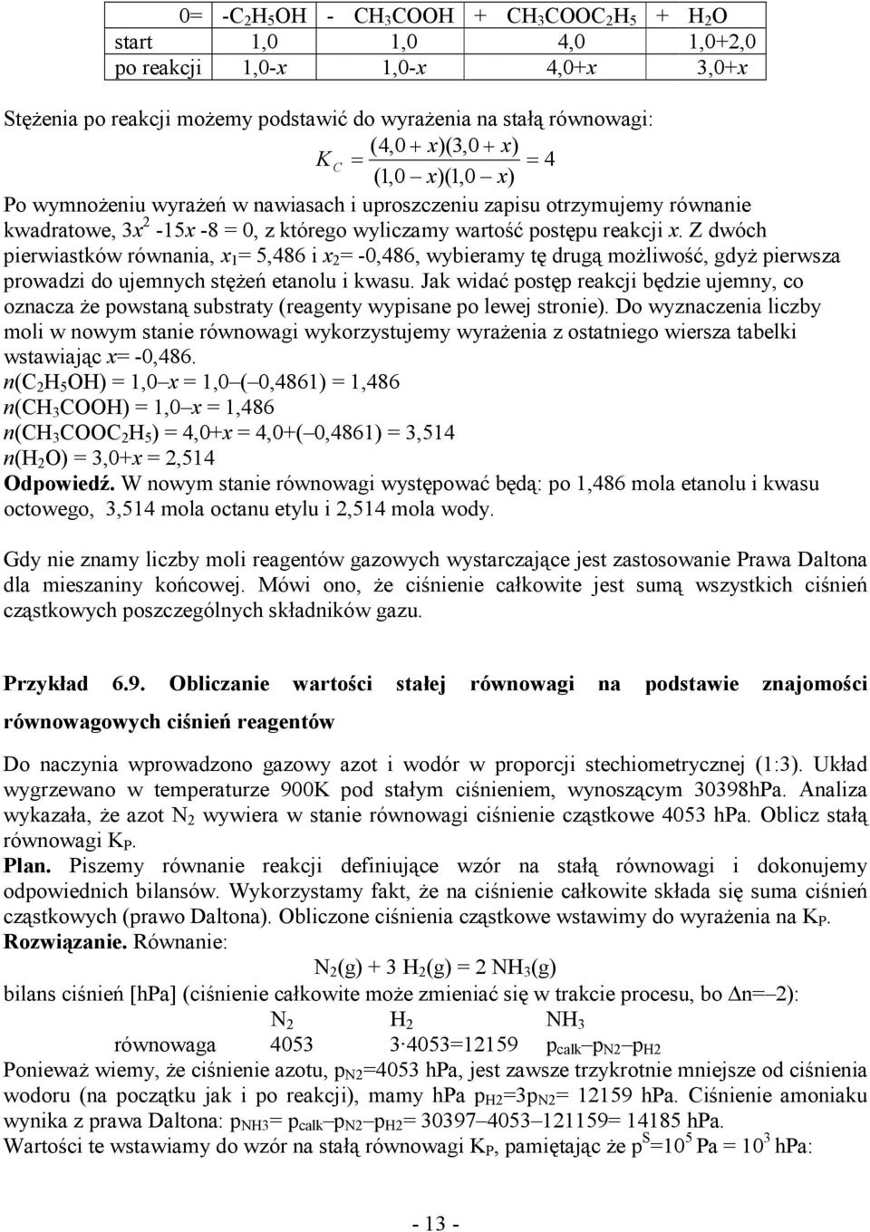 Z dwóch ierwiastków równania, x 1 5,486 i x -0,486, wybieramy tę drugą moŝliwość, gdyŝ ierwsza rowadzi do ujemnych stęŝeń etanolu i kwasu.