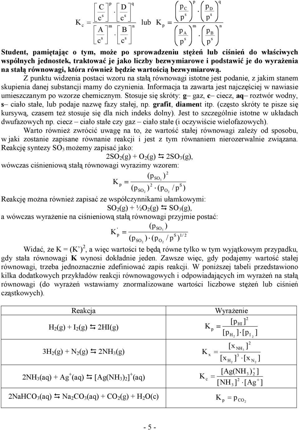 Z unktu widzenia ostaci wzoru na stałą równowagi istotne jest odanie, z jakim stanem skuienia danej substancji mamy do czynienia.