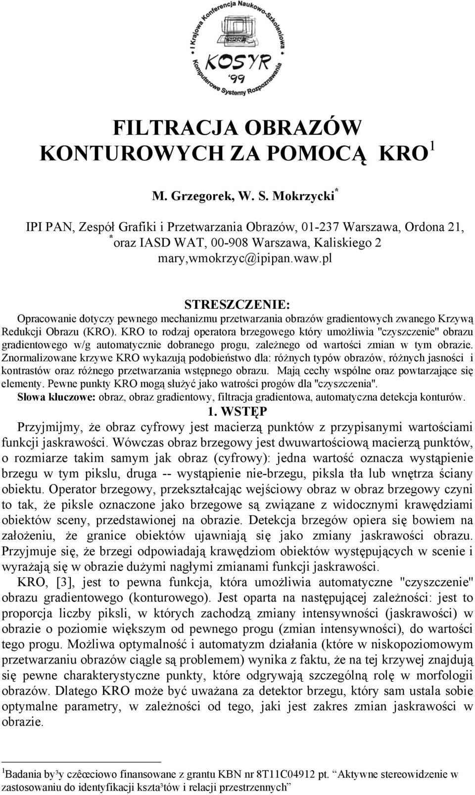 pl STRESZCZENIE: Opracowanie dotyczy pewnego mechanizmu przetwarzania obrazów gradientowych zwanego Krzywą Redukcji Obrazu (KRO).