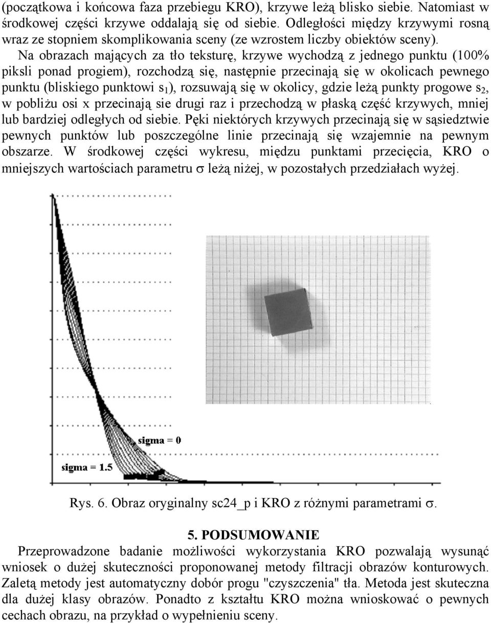 Na obrazach mających za tło teksturę, krzywe wychodzą z jednego punktu (100% piksli ponad progiem), rozchodzą się, następnie przecinają się w okolicach pewnego punktu (bliskiego punktowi s 1 ),