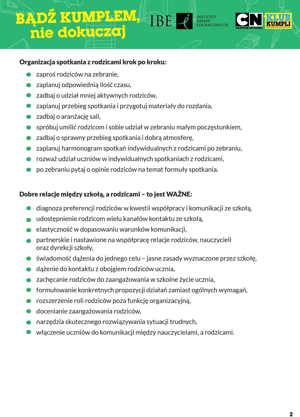 spotkań indywidualnych z rodzicami po zebraniu, rozważ udział uczniów w indywidualnych spotkaniach z rodzicami, po zebraniu pytaj o opinie rodziców na temat formuły spotkania.