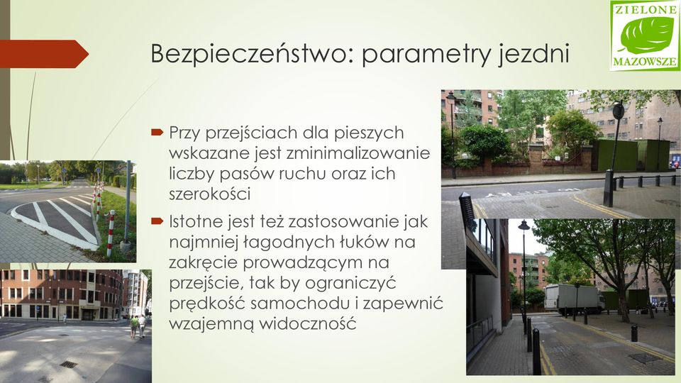 też zastosowanie jak najmniej łagodnych łuków na zakręcie prowadzącym na