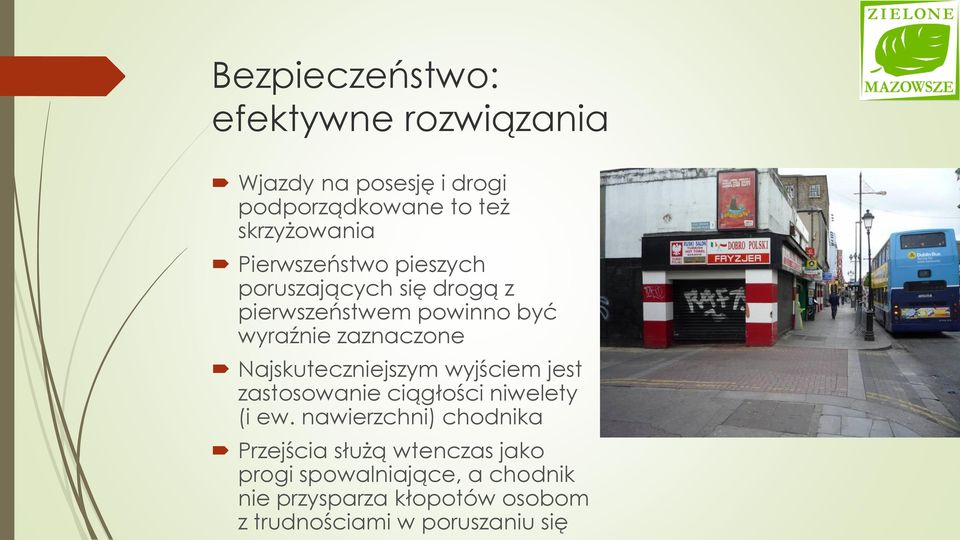 Najskuteczniejszym wyjściem jest zastosowanie ciągłości niwelety (i ew.